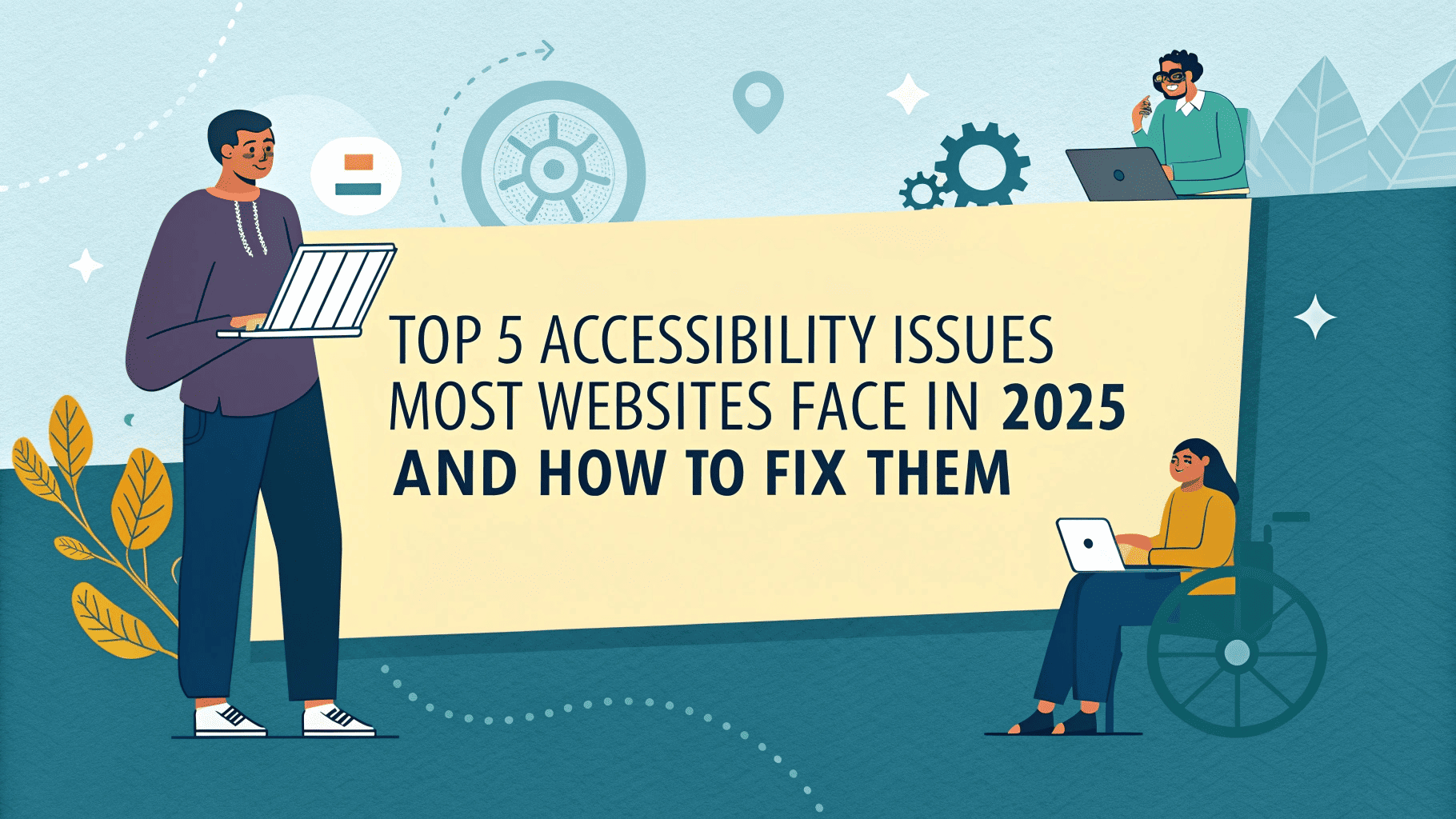 Top 5 Accessibility Issues Most Websites Face in 2025 – And How to Fix Them